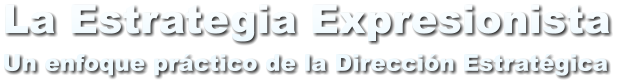 La Estrategia Expresionista Un enfoque pr�ctico de la Direcci�n Estrat�gica